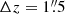 Mathematical equation: $ \Delta z=1{{\overset{\prime\prime}{.}}}5 $