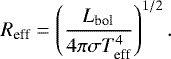 Mathematical equation: \begin{equation*}R_{\textrm{eff}} = \left( \frac{L_{\textrm{bol}}}{4\pi \sigma T_{\textrm{eff}}^4} \right)^{1/2}. \, \end{equation*}