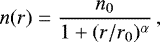 Mathematical equation: \begin{equation*}n(r) \;{=}\; \frac{n_{0}}{1+(r/r_{0})^{\alpha}} \,, \end{equation*}