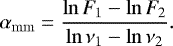 Mathematical equation: \begin{equation*}\alpha_{\mathrm{mm}} = \frac{\ln {\textit{F}_{1}}-\ln {\textit{F}}_{2}}{\ln \mathrm{\nu}_{1}-\ln \mathrm{\nu}_{2}}. \, \end{equation*}