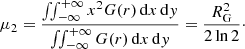 Mathematical equation: $$ \begin{aligned} \mu _2= \frac{\int \!\!\int _{-\infty }^{+\infty } x^2 G(r)\,\mathrm{d}x\,\mathrm{d}{ y}}{\int \!\!\int _{-\infty }^{+\infty } G(r)\,\mathrm{d}x\,\mathrm{d}{ y}}= \frac{R_{\rm G}^2}{2\ln 2}\cdot \end{aligned} $$