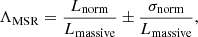 Mathematical equation: $$ \begin{aligned} \Lambda _{\mathrm{MSR} }=\frac{L_{\mathrm{norm} }}{L_{\mathrm{massive} }}\pm \frac{\sigma _{\mathrm{norm} }}{L_{\mathrm{massive} }},\end{aligned} $$