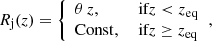 Mathematical equation: $$ \begin{aligned} R_{\rm {j}}(z) = {\left\{ \begin{array}{ll} \theta \,z,&\text{ if} z < z_{\rm eq} \\ \mathrm{Const},&\text{ if} z \ge z_{\rm eq} \end{array}\right.}, \end{aligned} $$