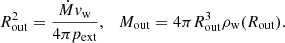 Mathematical equation: $$ \begin{aligned} R_{\rm out}^2 = \frac{\dot{M} v_{\rm w}}{4 \pi p_{\rm ext}}, \ \ \ M_{\rm out} = 4 \pi R_{\rm out}^3 \rho _{\rm w} (R_{\rm out}). \end{aligned} $$