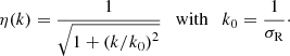 Mathematical equation: $$ \begin{aligned} \eta (k) = \frac{1}{\sqrt{1 + \left( k / k_0 \right)^2 }} \quad \mathrm{with} \quad k_0 = \frac{1}{\sigma _{\rm R}}\cdot \end{aligned} $$