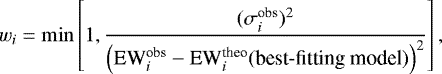 Mathematical equation: \begin{equation*}w_i=\min\left[ 1, \frac{({\sigma_{i}^{\textrm{obs}}})^2} {\left(\textrm{EW}_{i}^{\textrm{obs}}-\textrm{EW}_{i}^{\textrm{theo}}(\mbox{best-fitting model})\right)^2} \right], \end{equation*}