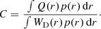 Mathematical equation: $$ \begin{aligned} C = \frac{ \int Q(r) p(r) \,{\mathrm{d} }r }{ \int W_{\rm D}(r) p(r) \,{\mathrm{d} }r }\cdot \end{aligned} $$
