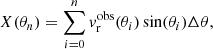 Mathematical equation: $$ \begin{aligned} X(\theta _{n}) = \sum _{i=0}^{n} { v}_{\rm r}^\mathrm{obs}(\theta _{i})\sin (\theta _{i})\Delta \theta , \end{aligned} $$