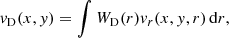 Mathematical equation: $$ \begin{aligned} { v}_{\rm D}(x,{ y})=\int W_{\rm D}(r){ v}_r(x,{ y},r)\,{\mathrm{d} }r, \end{aligned} $$