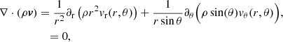 Mathematical equation: $$ \begin{aligned} \nabla \cdot (\rho {\boldsymbol{v}})&= \frac{1}{r^{2}}\partial _{\rm r}\left(\rho r^{2}{ v}_{\rm r}(r,\theta )\right)+\frac{1}{r\sin \theta }\partial _{\theta } \Big (\rho \sin (\theta ){ v}_{\theta }(r,\theta )\Big ),\nonumber \\&\quad = 0, \end{aligned} $$