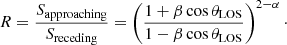 Mathematical equation: $$ \begin{aligned} R=\frac{S_\mathrm{approaching} }{S_\mathrm{receding} } = \left(\frac{1+\beta \cos \theta _\mathrm{LOS} }{1-\beta \cos \theta _\mathrm{LOS} }\right)^{2-\alpha }\cdot \end{aligned} $$