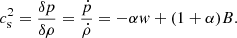 Mathematical equation: $$ \begin{aligned} c^{2}_{\rm s}=\frac{\delta p}{\delta \rho }=\frac{\dot{p}}{\dot{\rho }}=-\alpha w+(1+\alpha )B. \end{aligned} $$