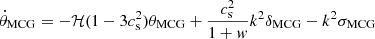 Mathematical equation: $$ \begin{aligned} \dot{\theta }_{\rm MCG}&=-\mathcal{H} (1-3c^{2}_{\rm s})\theta _{\rm MCG}+\frac{c^{2}_{\rm s}}{1+w}k^{2}\delta _{\rm MCG}-k^{2}\sigma _{\rm MCG} \end{aligned} $$