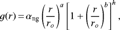 Mathematical equation: \begin{equation*}g(r)\,{=}\,\alpha_{\textrm{ng}}\left( \frac{r}{r_{o}}\right) ^{a}\left[ 1 + \left( \frac{r}{r_{o}}\right) ^{b}\right] ^{h}, \end{equation*}