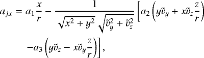 Mathematical equation: \begin{eqnarray*}a_{jx}&=&a_{1}\frac{x}{r} - \frac{1}{\sqrt{x^{2} + y^{2}} \sqrt{\tilde{v}_{y}^{2} + \tilde{v}_{z}^{2}}}\left[ a_{2}\left( y\tilde{v}_{y} + x\tilde{v}_{z}\frac{z}{r}\right) \right. \nonumber \\ &&\left. - a_{3}\left( y\tilde{v}_{z} - x\tilde{v}_{y}\frac{z}{r}\right) \right], \end{eqnarray*}