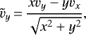 Mathematical equation: \begin{equation*}\tilde{v}_{y}\,{=}\,\frac{xv_{y} - yv_{x}}{\sqrt{x^{2} + y^{2}}}, \end{equation*}