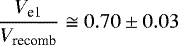 Mathematical equation: \begin{equation*} \frac{V_{\textrm{e1}}}{V_{\textrm{recomb}}} \cong 0.70\pm0.03\end{equation*}