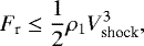 Mathematical equation: \begin{equation*} F_{\textrm{r}}\leq \frac{1}{2}{\rho_{1} V_{\textrm{shock}}^{3}},\end{equation*}