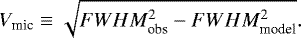 Mathematical equation: \begin{equation*} V_{\textrm{mic}}\equiv\sqrt{FWHM^{2}_{\textrm{obs}}-FWHM^{2}_{\textrm{model}}}.\end{equation*}