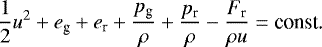 Mathematical equation: \begin{equation*} \frac{1}{2}u^{2}+e_{\textrm{g}}+e_{\textrm{r}}+\frac{p_{\textrm{g}}}{\rho}+\frac{p_{\textrm{r}}}{\rho}-\frac{F_{\textrm{r}}}{{\rho}{u}}=\textrm{const.}\end{equation*}