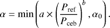 Mathematical equation: \begin{equation*} \alpha=\min\left(a \times\left(\frac{P_{\textrm{ref}}}{P_{\textrm{ceb}}}\right)^{b}, \alpha_{0}\right). \end{equation*}