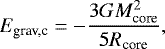 Mathematical equation: \begin{equation*} E_{\textrm{grav,c}}=-\frac{3 G M_{\textrm{core}}^{2}}{5 R_{\textrm{core}}} ,\end{equation*}