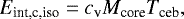 Mathematical equation: \begin{equation*} E_{\textrm{int,c,iso}}=c_{\textrm{v}} M_{\textrm{core}} T_{\textrm{ceb}} ,\end{equation*}