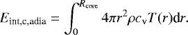Mathematical equation: \begin{equation*} E_{\textrm{int,c,adia}}=\int_{0}^{R_{\textrm{core}}} 4 \pi r^{2} \rho c_{\textrm{v}} T(r) \textrm{d}r. \end{equation*}