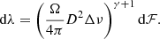 Mathematical equation: $$ \begin{aligned} \mathrm{d}\lambda = \left( \frac{\Omega }{4\pi } D^2 \Delta \nu \right)^{\gamma +1}\mathrm{d}\mathcal{F}. \end{aligned} $$