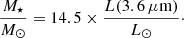 Mathematical equation: $$ \begin{aligned} \frac{M_\star }{M_{\odot }}=14.5\times \frac{L({3.6\,\mu \mathrm {m})}}{L_\odot }\cdot \end{aligned} $$