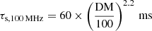Mathematical equation: $ \tau_{\mathrm{s},{100\,\mathrm{MHz}}} = 60\times\left(\frac{\mathrm{DM}}{100}\right)^{2.2}\,\mathrm{ms} $