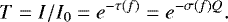 Mathematical equation: \begin{equation*} T=I/I_0=e^{-\tau(f)}=e^{-\sigma(f)Q}.\end{equation*}