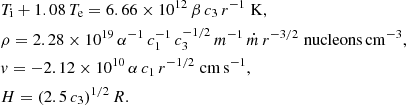 Mathematical equation: $$ \begin{aligned}&T_{\rm i}+1.08\,T_{\rm e}=6.66\times 10^{12}\,\beta \,c_3\,r^{-1}\;\mathrm{K},\nonumber \\&\rho = 2.28\times 10^{19}\,\alpha ^{-1}\,c_1^{-1}\,c_3^{-1/2}\,m^{-1}\, \dot{m}\, r^{-3/2}\;\mathrm{nucleons\,cm^{-3}},\nonumber \\&v = -2.12\times 10^{10}\,\alpha \,c_1\,r^{-1/2}\;\mathrm{cm\,s^{-1}},\\&H = (2.5\,c_3)^{1/2}\, R. \nonumber \end{aligned} $$