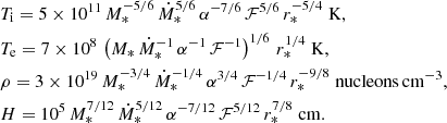 Mathematical equation: $$ \begin{aligned}&T_{\rm i} = 5\times 10^{11}\, M_*^{-5/6}\,\dot{M}_*^{5/6}\,\alpha ^{-7/6}\,\mathcal{F} ^{5/6}\, r_*^{-5/4} \;\mathrm{K}, \nonumber \\&T_{\rm e} = 7\times 10^{8}\,\left(M_*\,\dot{M}_*^{-1}\,\alpha ^{-1}\,\mathcal{F} ^{-1}\right)^{1/6}\, r_*^{1/4} \;\mathrm{K}, \nonumber \\&\rho = 3\times 10^{19}\, M_*^{-3/4}\,\dot{M}_*^{-1/4}\,\alpha ^{3/4}\,\mathcal{F} ^{-1/4}\, r_*^{-9/8}\;\mathrm{nucleons\,cm^{-3}}, \\&H = 10^5\, M_*^{7/12}\,\dot{M}_*^{5/12}\,\alpha ^{-7/12}\,\mathcal{F} ^{5/12}\, r_*^{7/8}\;\mathrm{cm}. \nonumber \end{aligned} $$