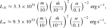 Mathematical equation: $$ \begin{aligned}&L_N \approx 3.3\times 10^{31} \left(\frac{m}{10}\right) \left(\frac{\dot{m}}{10^{-3}}\right)^2 \left(\frac{\alpha }{0.1}\right)^{-2}\,\mathrm{{erg\,s^{-1}}},\\&L_\pi \approx 9.3\times 10^{33} \left(\frac{m}{10}\right) \left(\frac{\dot{m}}{10^{-3}}\right)^2 \left(\frac{\alpha }{0.1}\right)^{-2}\,\mathrm{{erg\,s^{-1}}}, \end{aligned} $$