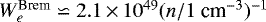 Mathematical equation: $W_e^{\textrm{Brem}} \backsimeq 2.1\,{\times}\,10^{49} (n / 1 \mbox{ cm}^{-3})^{-1}$