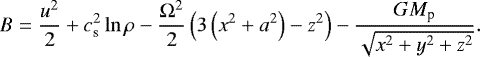 Mathematical equation: \begin{align*} B=\frac{u^{2}}{2}+c_{\textrm{s}}^{2}\ln\rho-\frac{\Omega^{2}}{2}\left(3\left(x^{2}+a^{2}\right)-z^{2}\right)-\frac{GM_{\textrm{p}}}{\sqrt{x^{2}+y^{2}+z^{2}}}. \end{align*}