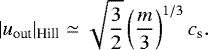 Mathematical equation: \begin{align*} |u_{\textrm{out}}|_{\textrm{Hill}}\simeq\sqrt{\frac{3}{2}}\left(\frac{m}{3}\right)^{1/3}c_{\textrm{s}}.\end{align*}