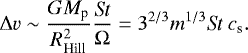 Mathematical equation: \begin{align*} \Delta v\sim\frac{GM_{\textrm{p}}}{R^{2}_{\textrm{Hill}}}\frac{\textit{St}}{\Omega}=3^{2/3}m^{1/3}\textit{St}\ c_{\textrm{s}}.\end{align*}