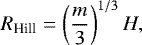 Mathematical equation: \begin{align*} R_{\textrm{Hill}}=\left(\frac{m}{3}\right)^{1/3}H,\end{align*}