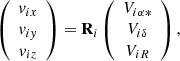 Mathematical equation: $$ \begin{aligned} \left(\begin{array}{c} \textit{v}_{ix}\\ \textit{v}_{i{ y}}\\ \textit{v}_{iz} \end{array} \right) = \mathbf R _i\left(\begin{array}{c}V_{i\alpha *}\\ V_{i\delta }\\ V_{iR} \end{array} \right), \end{aligned} $$