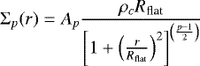 Mathematical equation: \begin{equation*} \Sigma_{p}(r) = A_{p}\frac{\rho_c R_{\textrm{flat}}}{\left[1 + \left(\frac{r}{R_{\textrm{flat}}}\right)^2\right]^{\left(\frac{p-1}{2}\right)}} \end{equation*}