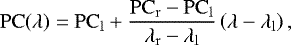 Mathematical equation: \begin{equation*} \mathrm{PC}(\lambda) = \mathrm{PC}_{\mathrm{l}} + \frac{\mathrm{PC}_{\mathrm{r}} - \mathrm{PC}_{\mathrm{l}}}{\lambda_{\mathrm{r}} - \lambda_{\mathrm{l}}}\left(\lambda - \lambda_{\mathrm{l}}\right), \end{equation*}