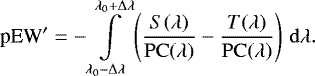 Mathematical equation: \begin{equation*} \textrm{pEW}' = -\int\limits_{\lambda_0-\Delta\lambda}^{\lambda_0+\Delta\lambda} \left(\frac{S(\lambda)}{\mathrm{PC}(\lambda)}-\frac{T(\lambda)}{\mathrm{PC}(\lambda)}\right)\,\mathrm{d}\lambda. \vspace*{1pt}\end{equation*}