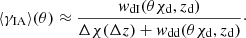 Mathematical equation: $$ \begin{aligned} \langle \gamma _{\mathrm{IA} }\rangle (\theta ) \approx \frac{{w_{\mathrm{dI} }}(\theta {\chi _{\mathrm{d} }}, {z_{\mathrm{d} }})}{\Delta \chi (\Delta z) + {w_{\mathrm{dd} }}(\theta {\chi _{\mathrm{d} }}, {z_{\mathrm{d} }})}\cdot \end{aligned} $$