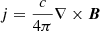 Mathematical equation: $ j=\frac{c}{4\pi}\nabla\times{\boldsymbol{B}} $