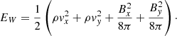 Mathematical equation: $$ \begin{aligned} E_W=\frac{1}{2}\left(\rho { v}_x^2+\rho { v}_{ y}^2 +\frac{B_x^2}{8\pi }+\frac{B_{ y}^2}{8\pi }\right)\cdot \end{aligned} $$