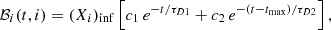 Mathematical equation: $$ \begin{aligned} {\mathcal{B} }_i(t,i)=(X_i)_{\rm inf} \left[ c_1 \, e^{-t/ \tau _{D1}}+ c_2 \, e^{-(t-t_{\rm max})/ \tau _{D2}} \right], \end{aligned} $$