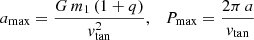 Mathematical equation: $$ \begin{aligned} a_\mathrm{max} = \frac{G\,m_1\,(1+q)}{{ v}_\mathrm{tan} ^2}, \ \ \ P_\mathrm{max} = \frac{2\pi \,a}{{ v}_\mathrm{tan} } \end{aligned} $$