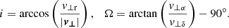 Mathematical equation: $$ \begin{aligned} i = \arccos \left( \frac{{ v}_{\bot \mathrm{r} }}{|\boldsymbol{v_\bot }|} \right), \ \ \ \Omega = \arctan \left( \frac{{ v}_{\bot \alpha }}{{ v}_{\bot \delta }} \right) - 90^\circ . \end{aligned} $$